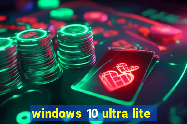 windows 10 ultra lite